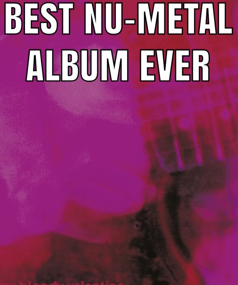 The cover of My Bloody Valentine album 'Loveless' with text reading "Best nu-metal album ever" in caps along the top.